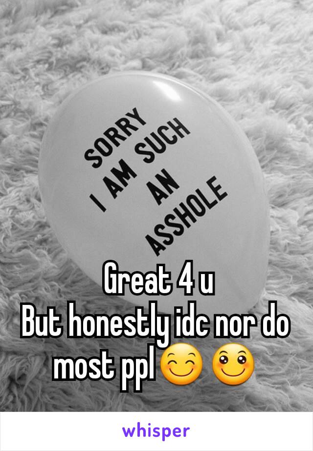  Great 4 u
But honestly idc nor do most ppl😊🙂