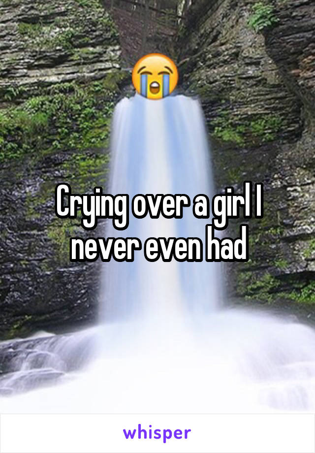 Crying over a girl I never even had