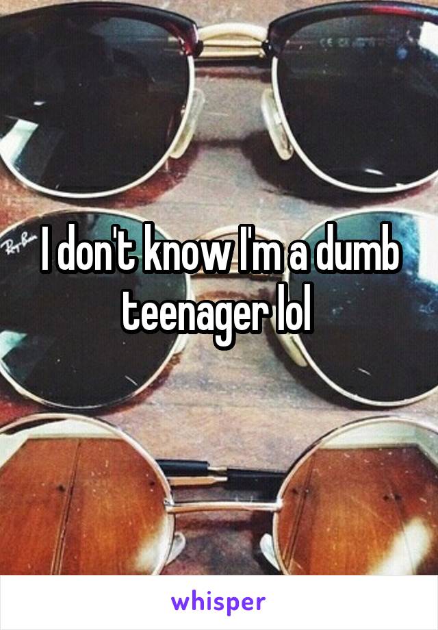 I don't know I'm a dumb teenager lol 
