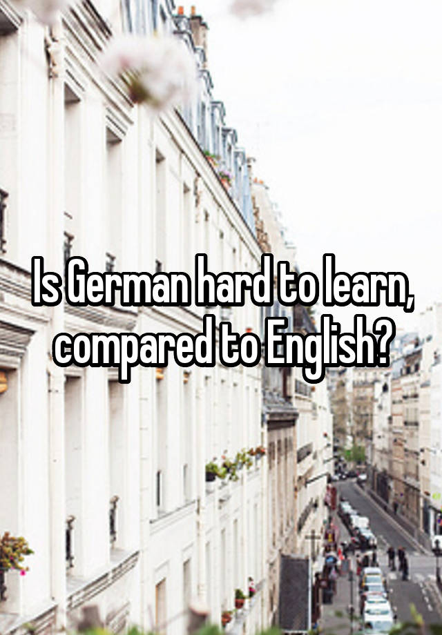 is-german-hard-to-learn-compared-to-english