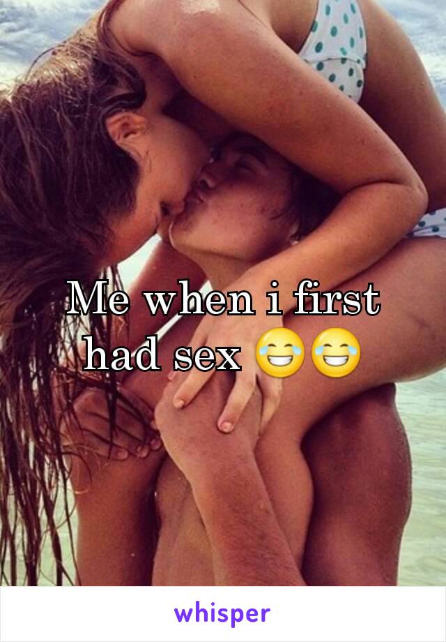 Me when i first had sex 😂😂