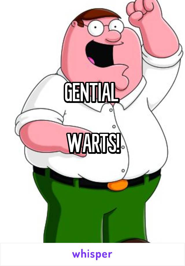 GENTIAL 

WARTS!
