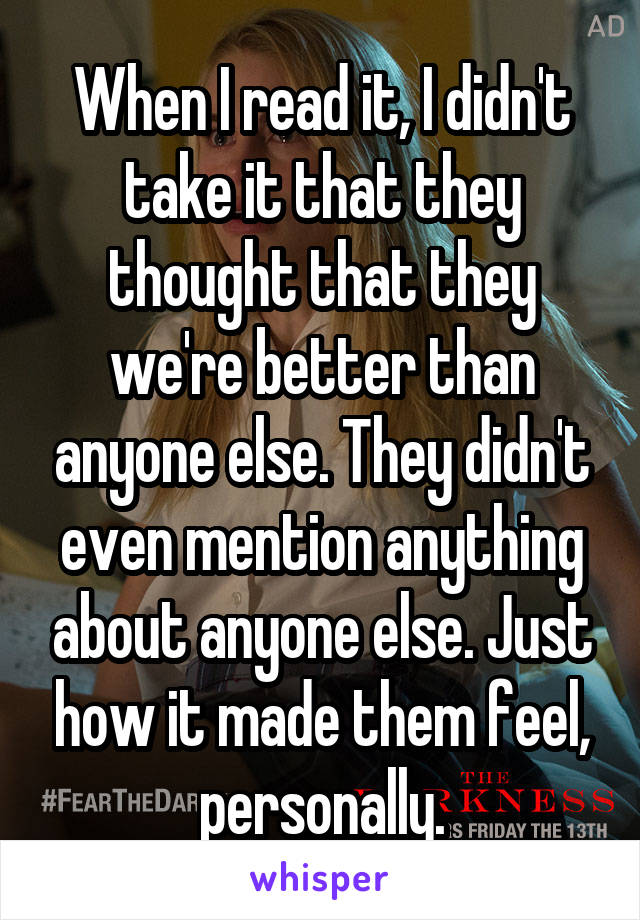 When I read it, I didn't take it that they thought that they we're better than anyone else. They didn't even mention anything about anyone else. Just how it made them feel, personally.