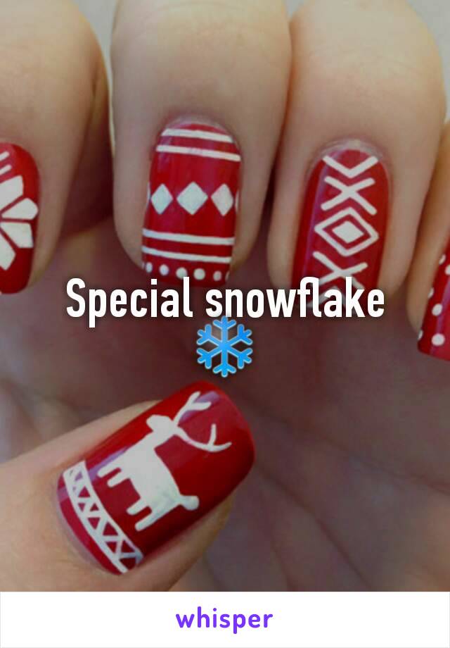 Special snowflake ❄