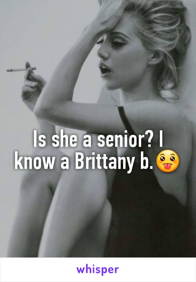 Is she a senior? I know a Brittany b.😛