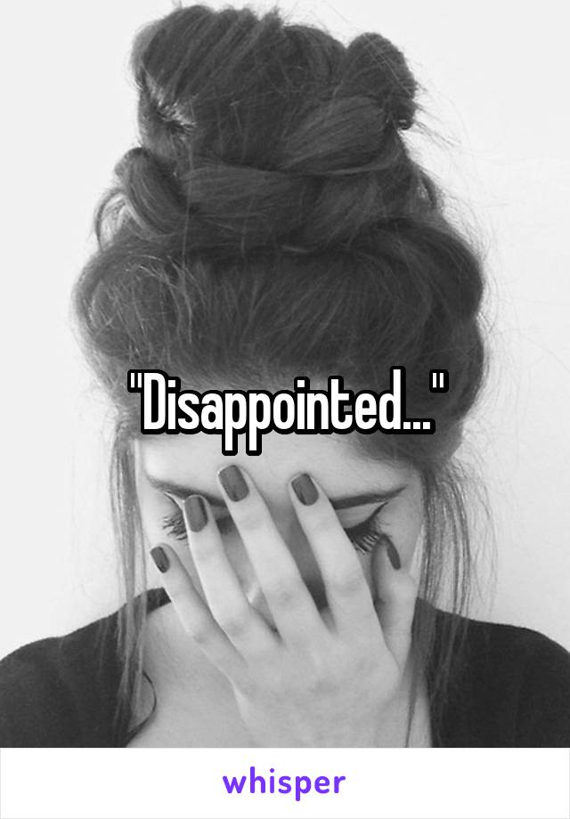 "Disappointed..."