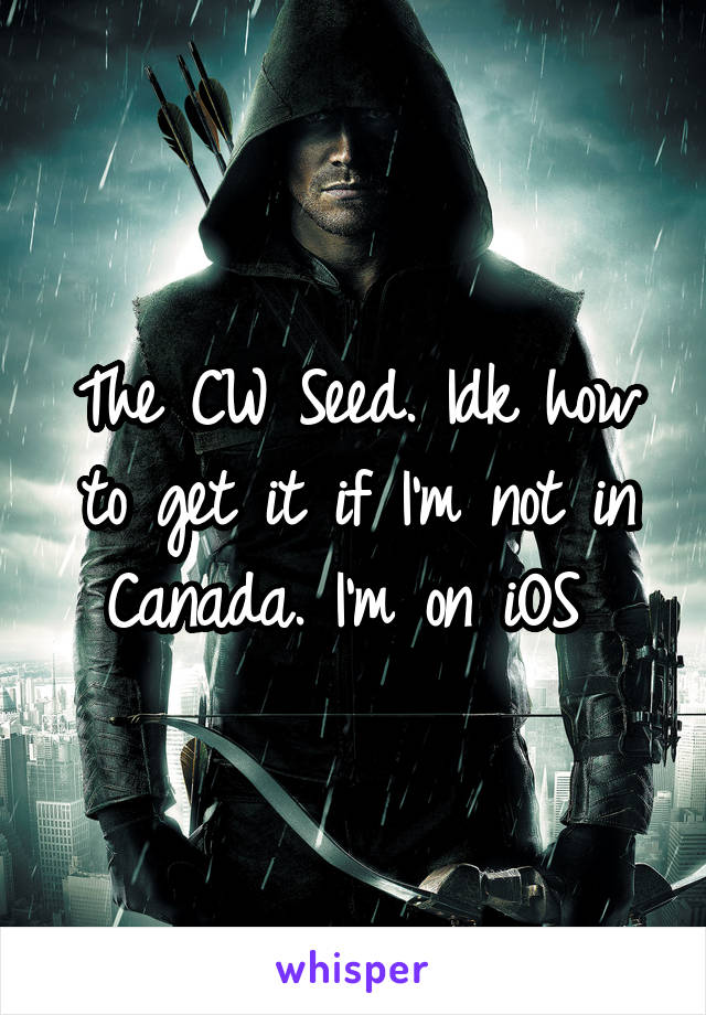 The CW Seed. Idk how to get it if I'm not in Canada. I'm on iOS 