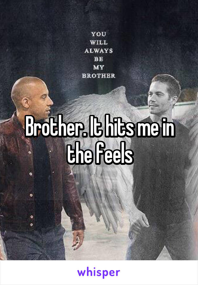 Brother. It hits me in the feels