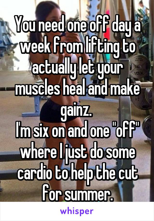 You need one off day a week from lifting to actually let your muscles heal and make gainz. 
I'm six on and one "off" where I just do some cardio to help the cut for summer.