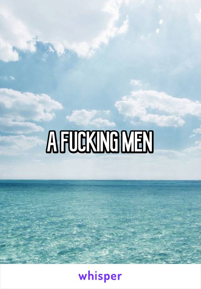 A FUCKING MEN 