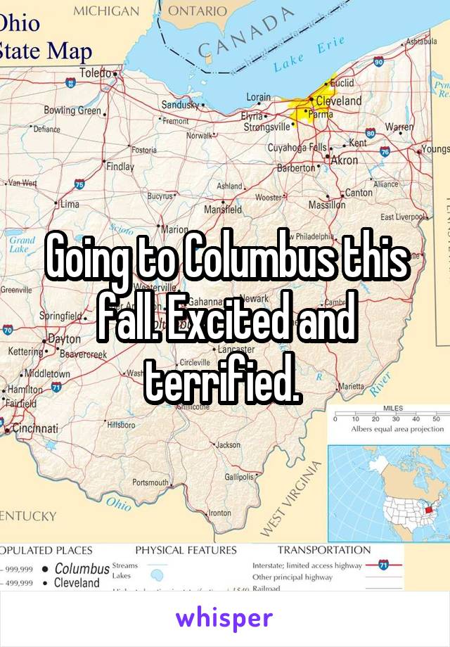 Going to Columbus this fall. Excited and terrified. 