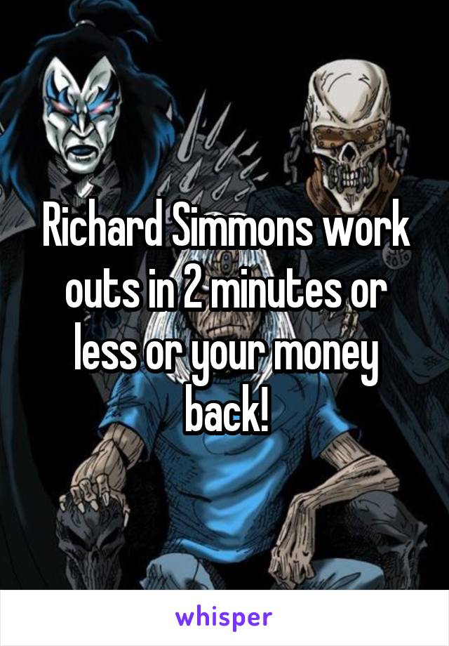 Richard Simmons work outs in 2 minutes or less or your money back!