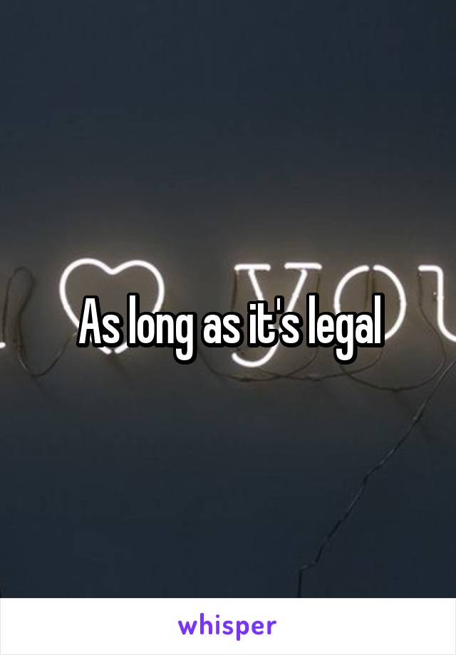 As long as it's legal