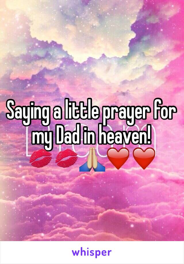 Saying a little prayer for my Dad in heaven! 
💋💋🙏🏼❤️❤️