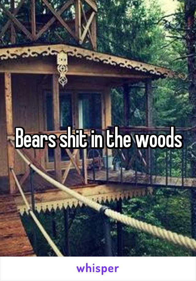 Bears shit in the woods