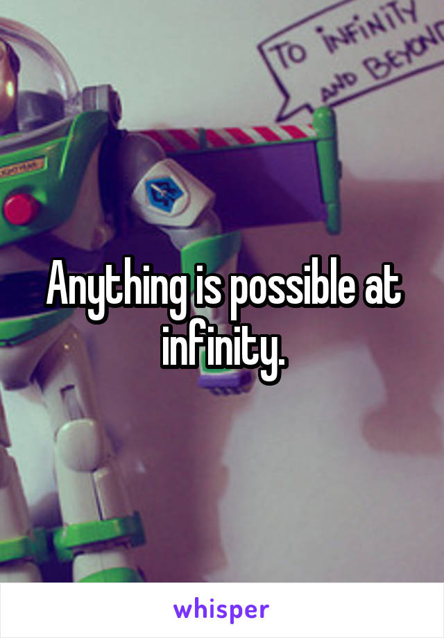 Anything is possible at infinity.