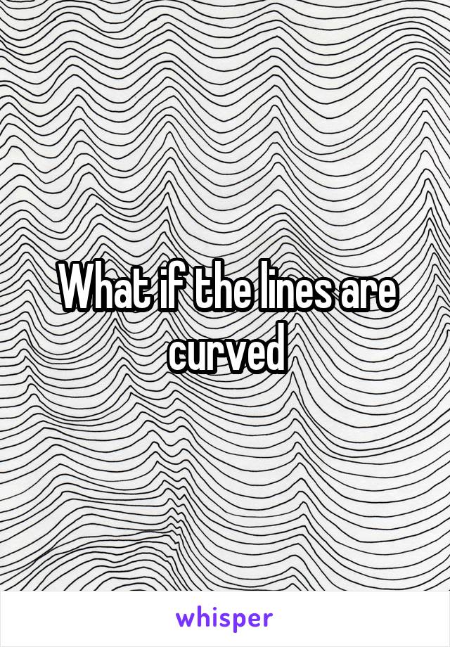 What if the lines are curved