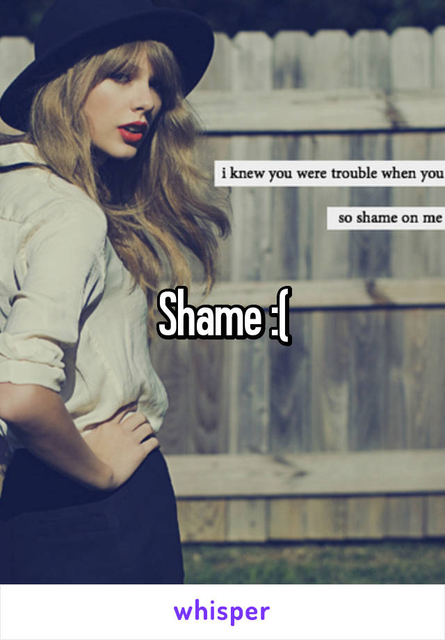 Shame :(