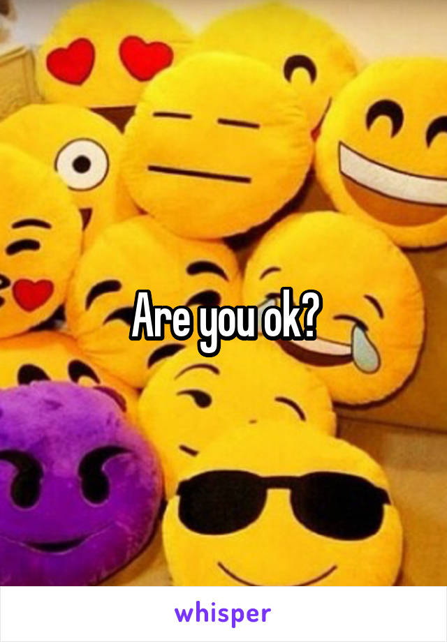 Are you ok?