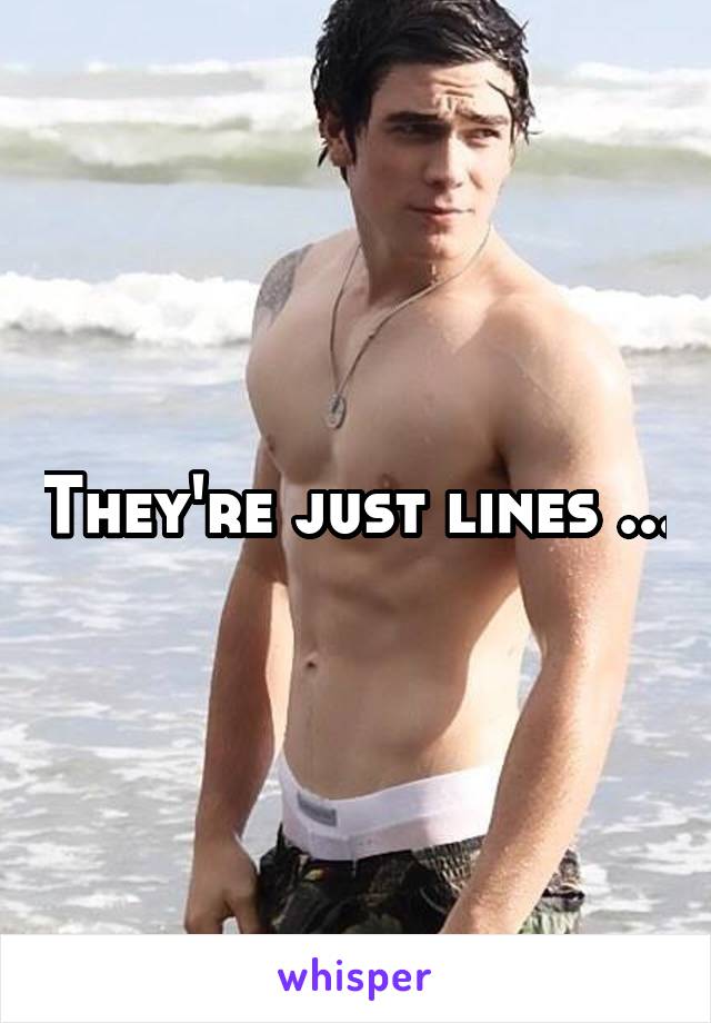 They're just lines ...