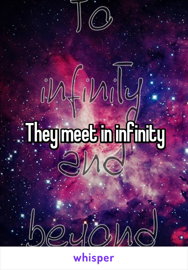 They meet in infinity