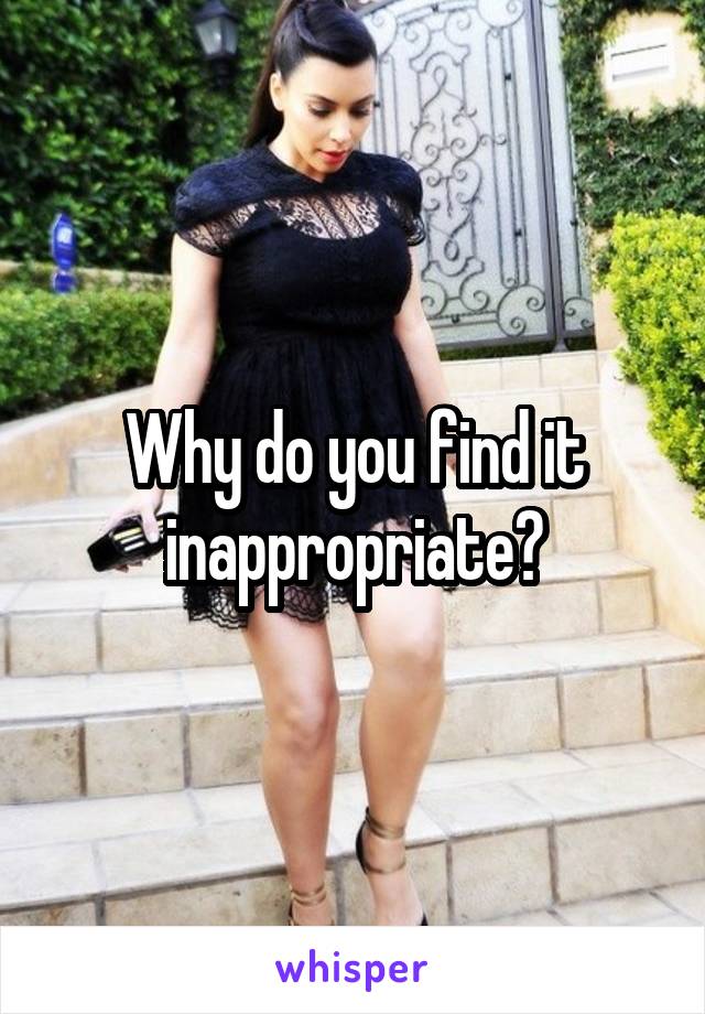 Why do you find it inappropriate?