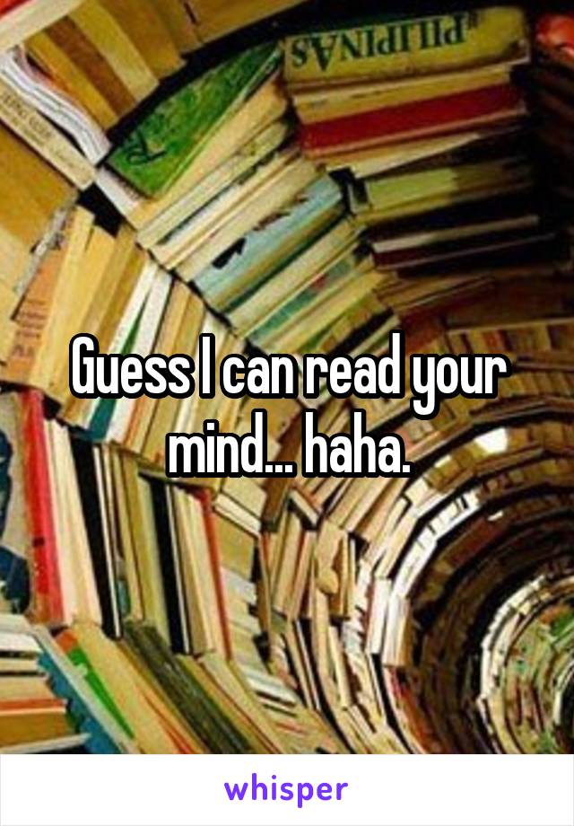 Guess I can read your mind... haha.