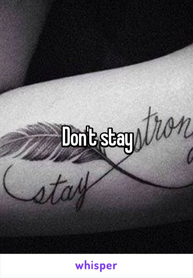 Don't stay