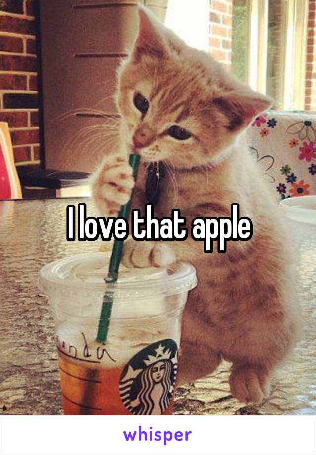 I love that apple