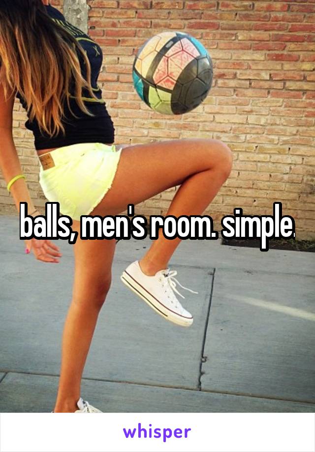 balls, men's room. simple.