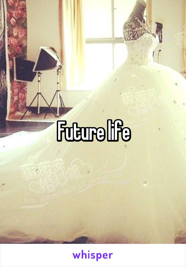 Future life