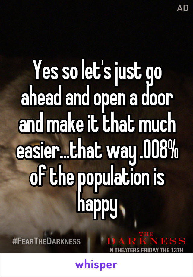 Yes so let's just go ahead and open a door and make it that much easier...that way .008% of the population is happy