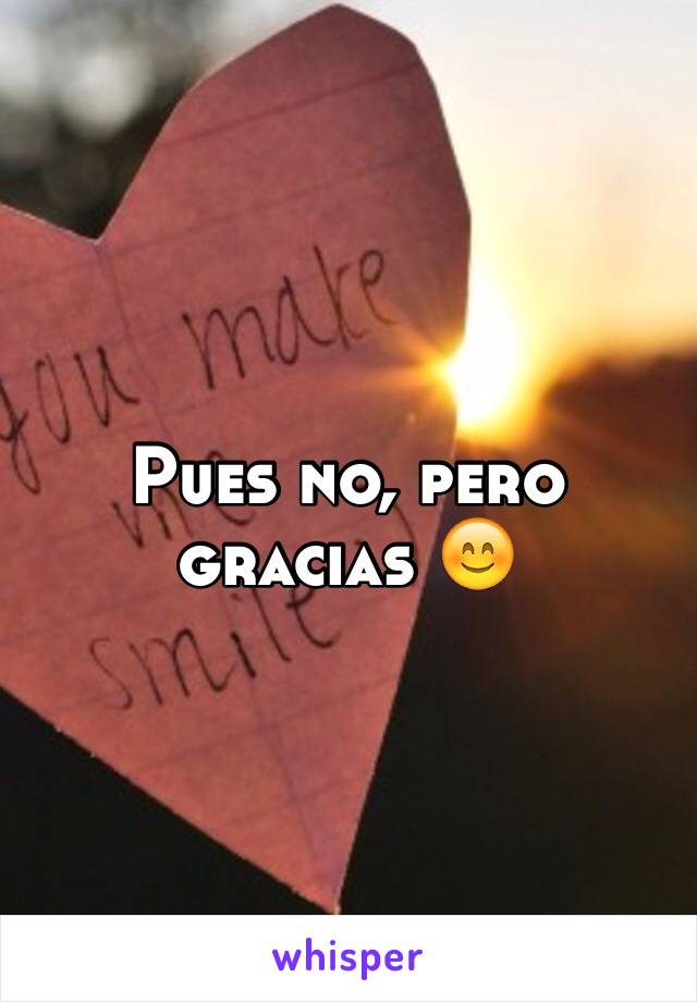 Pues no, pero gracias 😊