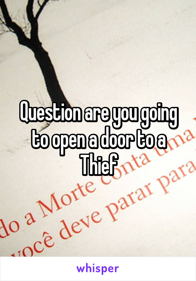 Question are you going to open a door to a Thief