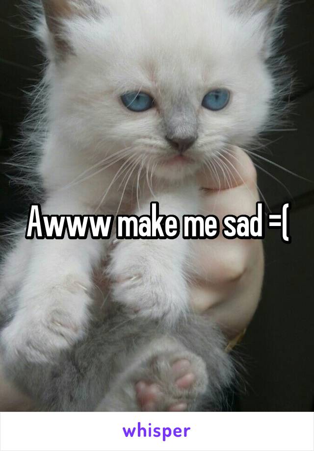 Awww make me sad =(