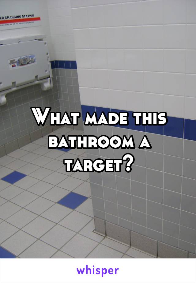 What made this bathroom a target?