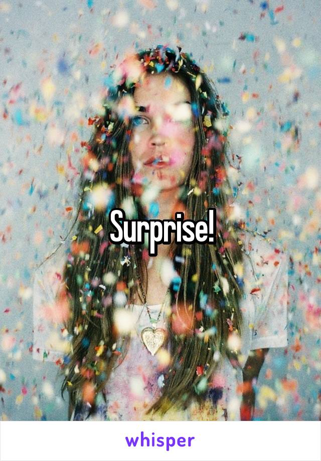 Surprise!