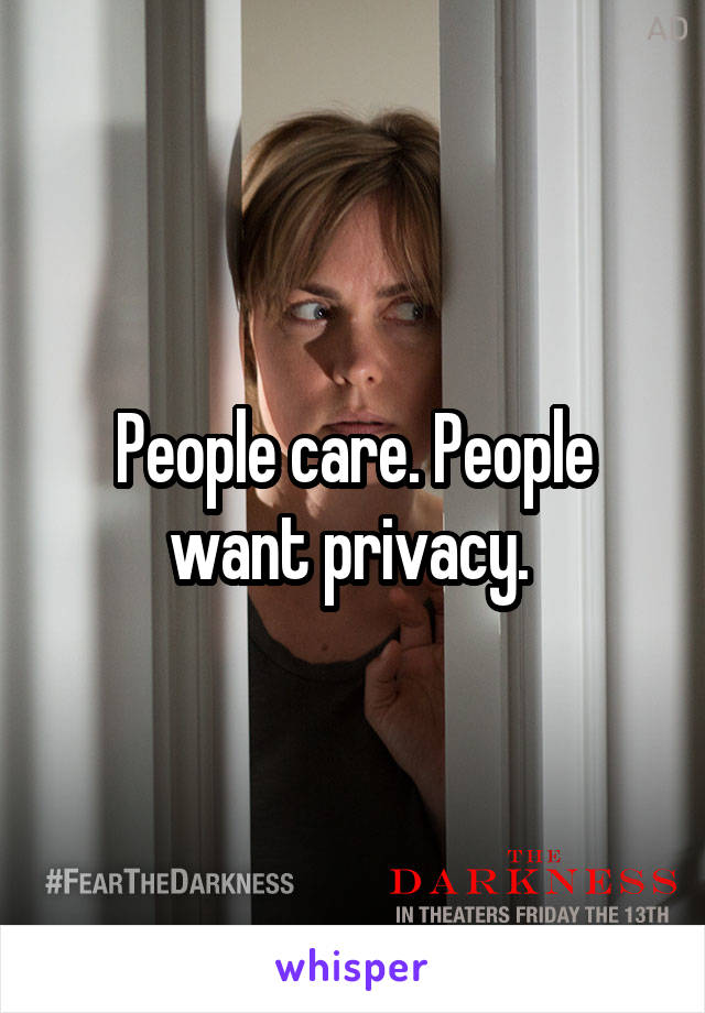 People care. People want privacy. 