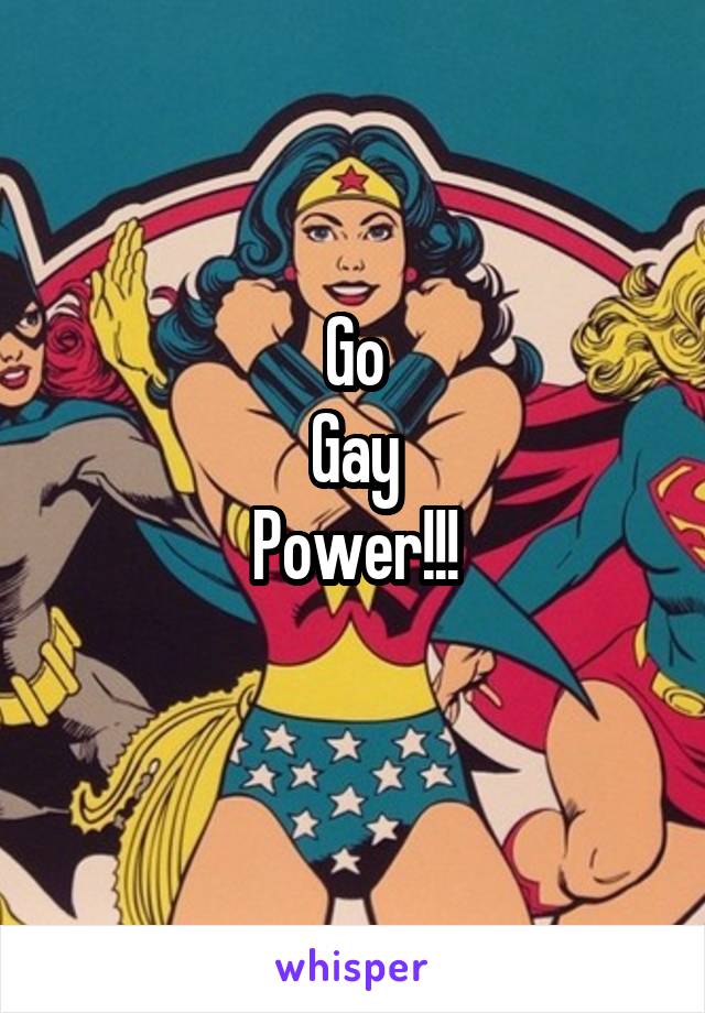Go
Gay
Power!!!
