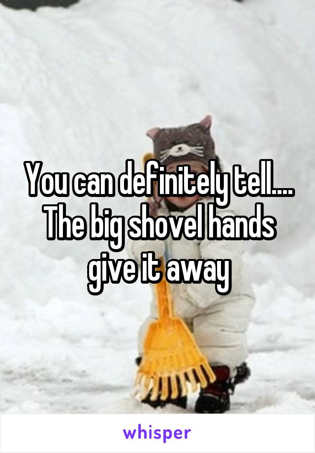 You can definitely tell.... The big shovel hands give it away