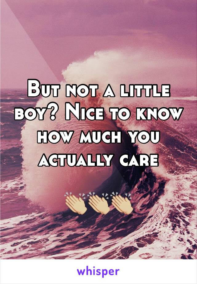 But not a little boy? Nice to know how much you actually care

👏🏼👏🏼👏🏼