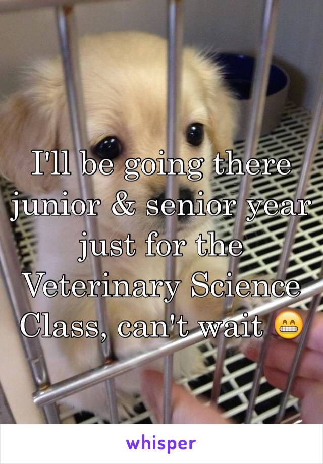 I'll be going there junior & senior year just for the Veterinary Science Class, can't wait 😁