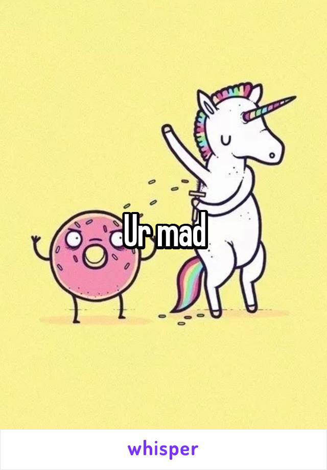 Ur mad