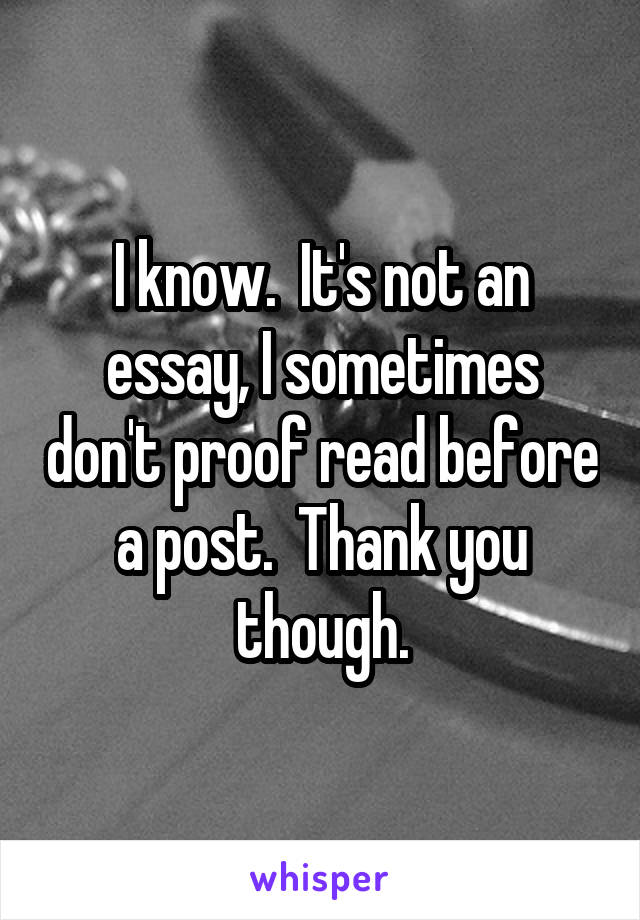 I know.  It's not an essay, I sometimes don't proof read before a post.  Thank you though.