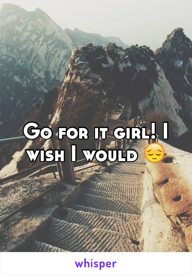 Go for it girl! I wish I would 😔