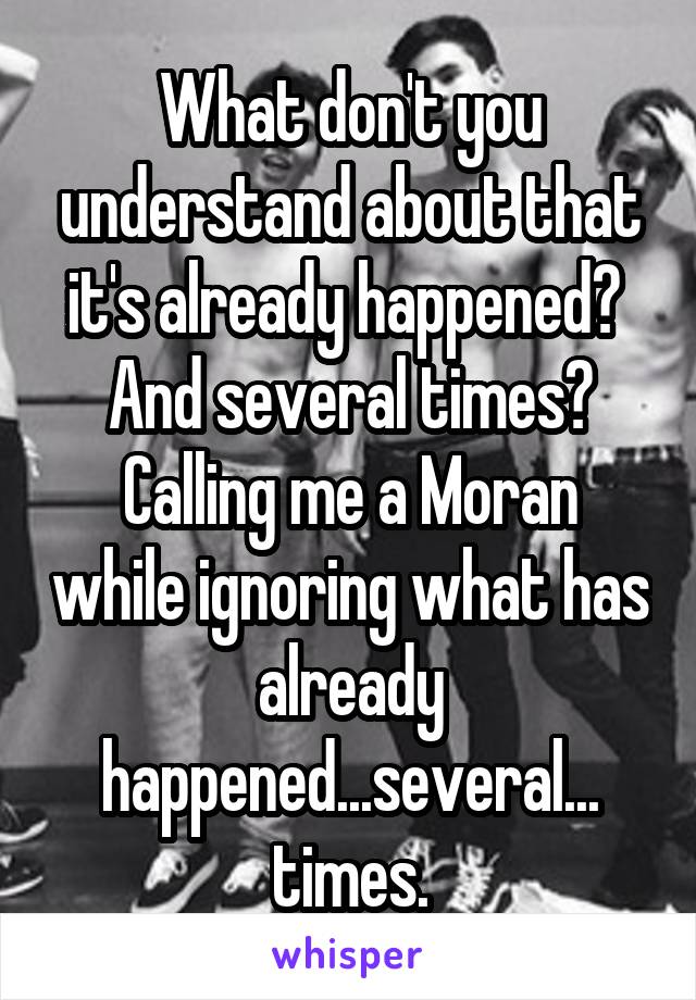 What don't you understand about that it's already happened? 
And several times?
Calling me a Moran while ignoring what has already happened...several...
times.