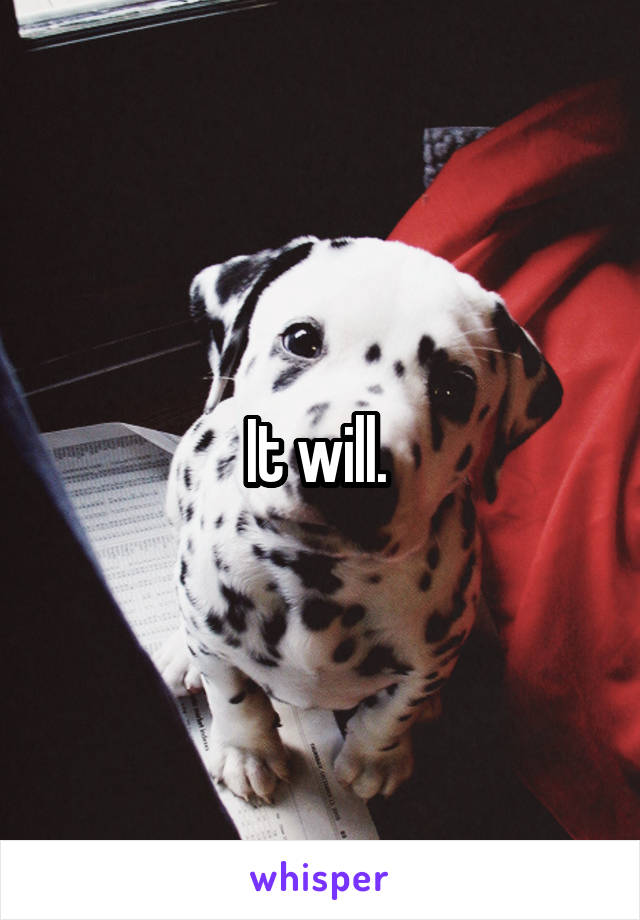 It will. 