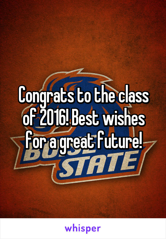 Congrats to the class of 2016! Best wishes for a great future!