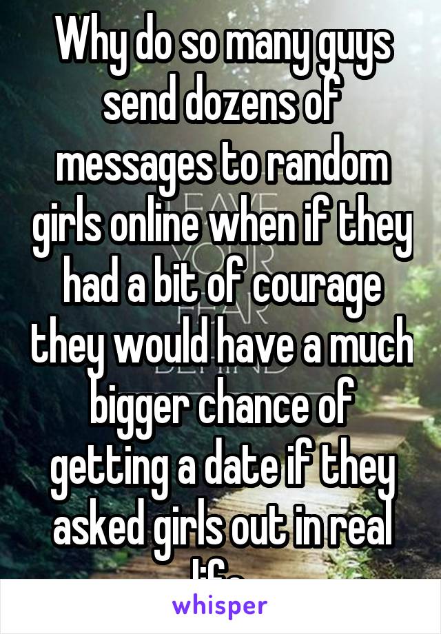 why-do-so-many-guys-send-dozens-of-messages-to-random-girls-online-when