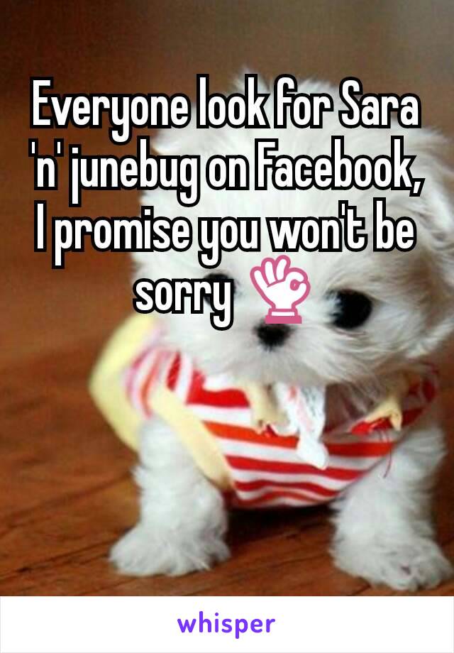 Everyone look for Sara 'n' junebug on Facebook, I promise you won't be sorry 👌